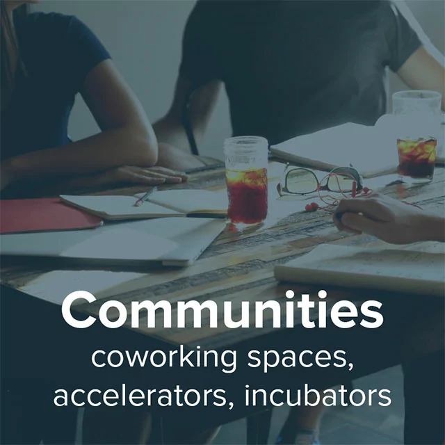 Communities, Coworking Spaces, Accelerators, Incubators